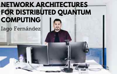 Iago Fernández - Network architectures for distributed quantum computing