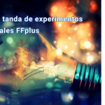 Primera tanda de experimentos industriales FFplus